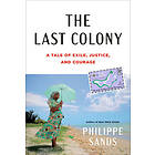 The Last Colony: A Tale of Exile, Justice, and Courage