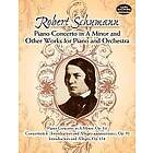 Robert Schumann: Piano Concerto in a Minor and Other Works for Orchestra