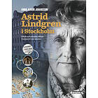 Anna-Karin Johansson: Astrid Lindgren i Stockholm kända och okända platser hennes liv böcker