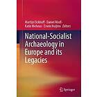 National-Socialist Archaeology in Europe and its Legacies