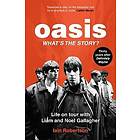 Oasis: What's The Story?: Life on tour with Liam and Noel Gallagher