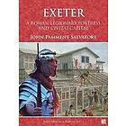 John Pamment Salvatore: Exeter: A Roman Legionary Fortress and Civitas Capital