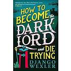 Django Wexler: How to Become the Dark Lord and Die Trying