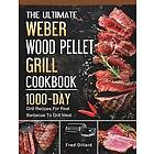 Fred Dillard: The Ultimate Weber Wood Pellet Grill Cookbook