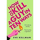 Eve Kellman: How to Kill a Guy in Ten Ways