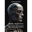Björn Boström: Man Machine. About human consciousness and artificial intelligenc