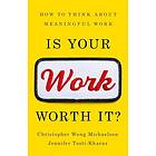 Christopher Michaelson, Jennifer Tosti-Kharas: Is Your Work Worth It?