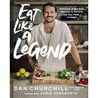 Dan Churchill: Eat Like a Legend