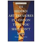 Michael Glover: 111 Hidden Art Treasures in London That You Shouldn't Miss