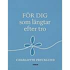 Charlotte Frycklund: För dig som längtar efter tro