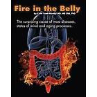 Keith Scott-Mumby: Fire In The Belly: Surprising Cause of Most Diseases, States Of Mind and Aging Processes