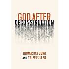 Thomas Jay Oord, Tripp Fuller: God After Deconstruction