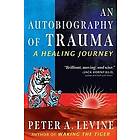 Peter A Levine: An Autobiography of Trauma