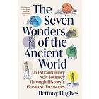 Bettany Hughes: The Seven Wonders of the Ancient World: An Extraordinary New Journey Through History's Greatest Treasures