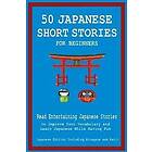 50 Japanese Short Stories for Beginners Read Entertaining Japanese Stories to Improve Your Vocabulary and Learn Japanese While Having Fun