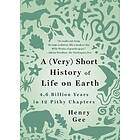 A (Very) Short History of Life on Earth: 4.6 Billion Years in 12 Pithy Chapters