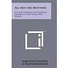 All Men Are Brothers: Life and Thoughts of Mahatma Gandhi as Told in His Own Words