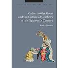 Catherine the Great and the Culture of Celebrity in the Eighteenth Century