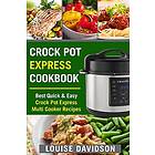 Crock Pot Express Cookbook: Best Quick & Easy Crock Pot Express Multi Cooker Recipes