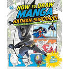 How to Draw Manga With Batman, Superman, and Other DC Super Heroes and Villains!