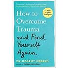 How to Overcome Trauma and Find Yourself Again