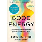 Good Energy: The Surprising Connection Between Metabolism and Limitless Health