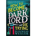 How to Become the Dark Lord and Die Trying