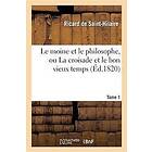 Le moine et le philosophe, ou La croisade et le bon vieux temps. Tome 1