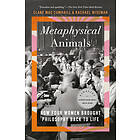 Metaphysical Animals: How Four Women Brought Philosophy Back to Life