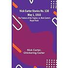 Nick Carter Stories No. 138 May 1, 1915; The Traitors of the Tropics; or, Nick Carter's Royal Flush