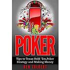 Poker: Tips to Texas Hold 'Em, Poker Strategy and Making Money