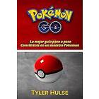 Pokemon Go: La Mejor Guía Para Convertirse En Un Maestro Pokemon (Consejos, Truc