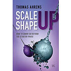 Scale up – shape up : how to grow far beyond the startup phase