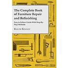 The Complete Book Of Furniture Repair And Refinishing Easy To Follow Guide With Step-By-Step Methods