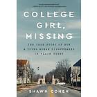 College Girl, Missing: The True Story of How a Young Woman Disappeared in Plain Sight