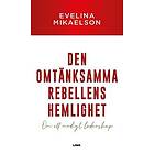 Den omtänksamma rebellens hemlighet Om ett modigt ledarskap