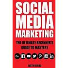 Social Media Marketing: The Ultimate Beginner's Guide to Mastery (Facebook, Twit