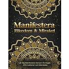 Manifestera Rikedom & Mirakel. L?r Dig Manifestera Genom ?vningar, Affirmationer och Mandalas