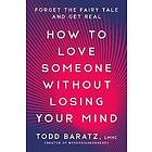 How to Love Someone Without Losing Your Mind