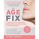 The Age Fix: A Leading Plastic Surgeon Reveals How to Really Look 10 Years Younger