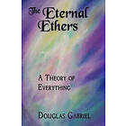 The Eternal Ethers: A Theory of Everything