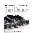 The Essential Guide to Tap Dance