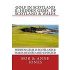 Golf in Scotland II: Hidden Gems of Scotland & Wales: Revised and Updated