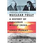 Nuclear Folly: A History of the Cuban Missile Crisis