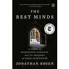 The Best Minds: A Story of Friendship, Madness, and the Tragedy of Good Intentions