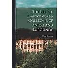 The Life of Bartolomeo Colleoni, of Anjou and Burgundy