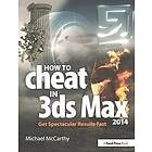 How to Cheat in 3ds Max 2014: Get Spectacular Results Fast