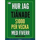 Hur Jag TjÃ¿nade $1000 Per Vecka Med Fiverr