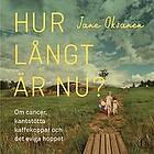 Hur långt är nu? : om cancer, kantstötta kaffekoppar och det eviga hoppet