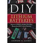 DIY Lithium Batteries: Beginner's Guide To Building Your Own Battery Pack